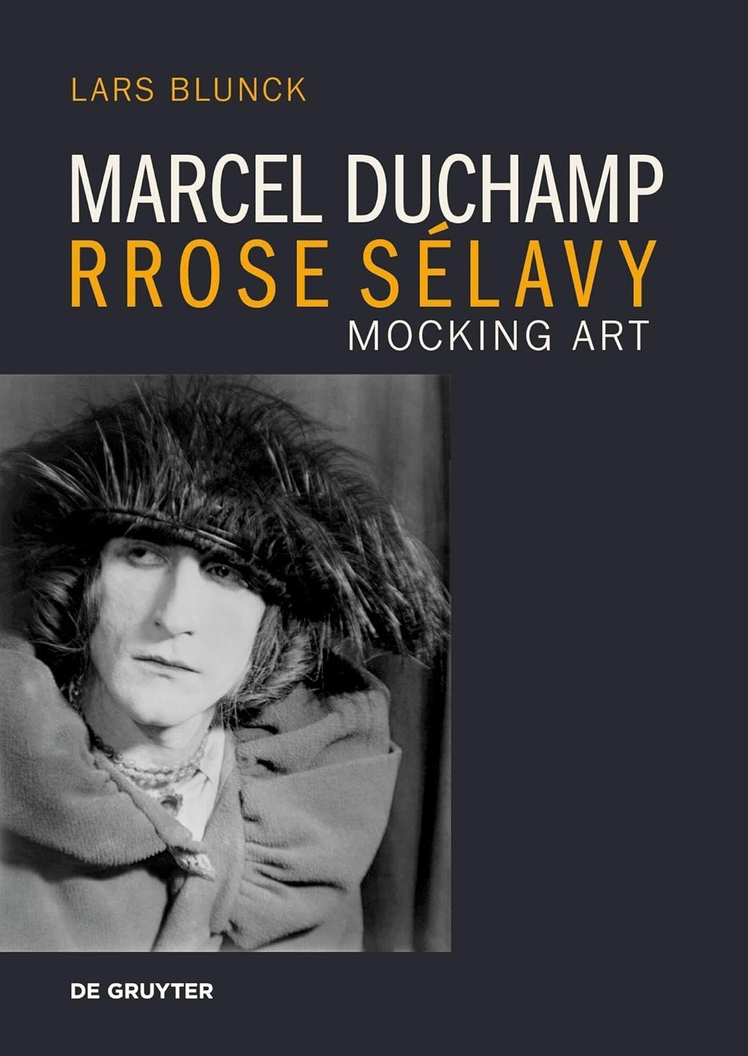 Marcel Duchamp Rrose Sélavy: Mocking Art